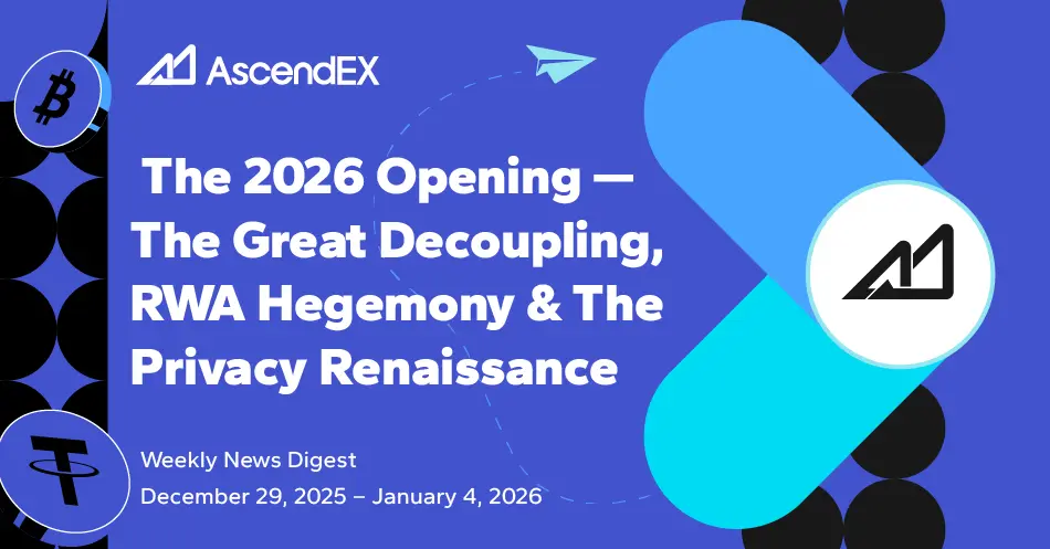 AscendEX Web3 Weekly: The 2026 Opening — The Great Decoupling, RWA Hegemony & The Privacy Renaissance